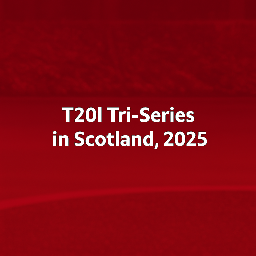 T20I Tri-Series in Scotland, 2025
